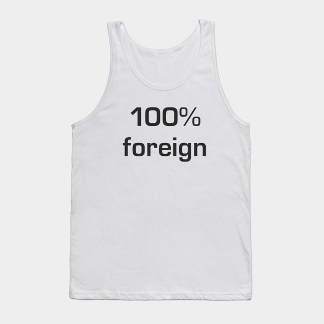 100% foreign Tank Top by goatboyjr